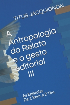 Paperback A Antropologia do Relato e o gesto editorial III: As Epístolas De 1 Rom. a 2 Tim. [Portuguese] Book