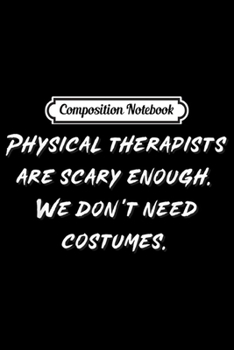 Composition Notebook: Funny Scary Physical Therapist Costume Halloween  Journal/Notebook Blank Lined Ruled 6x9 100 Pages