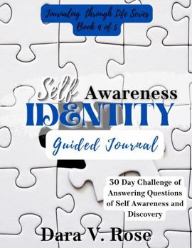 Journaling Through Life Series: Book 4 of 5 Self-Awareness Identity Guided Journal : 30 Day Challenge of Answering Questions of Self-Awareness and Discovery