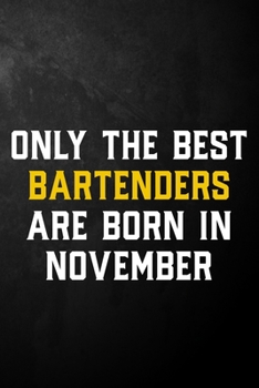 Paperback Only The Best Bartenders Are Born In November: Bartender Journal / November Birthday Notebook / Appreciation Gift / Card Alternative ( 6 x 9 - 120 Bla Book