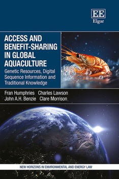 Access and Benefit-sharing in Global Aquaculture: Genetic Resources, Digital Sequence Information and Traditional Knowledge (New Horizons in Environmental and Energy Law series)