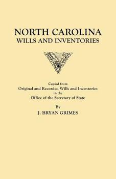 North Carolina wills and inventories copied from original and recorded wills and inventories in the office of the secretary of state by J. Bryan Grimes, secretary of state