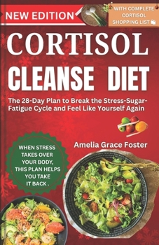 Cortisol Cleanse Diet: The 28-Day Plan to Break the Stress-Sugar-Fatigue Cycle and Feel Like Yourself Again