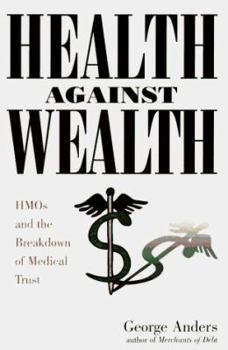 Hardcover Health Against Wealth: HMOs and the Breakdown of Medical Trust Book