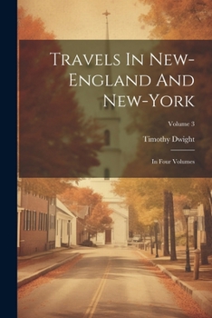 Travels in New-England and New-York [electronic Resource] Volume 3