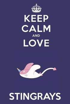 Paperback Keep Calm And Love Stringrays: Cute Stingray Lovers Journal / Notebook / Diary / Birthday Gift (6x9 - 110 Blank Lined Pages) Book