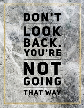 Don't look back. You're not going that way.: Marble Design 100 Pages Large Size 8.5" X 11" Inches Gratitude Journal And Productivity Task Book