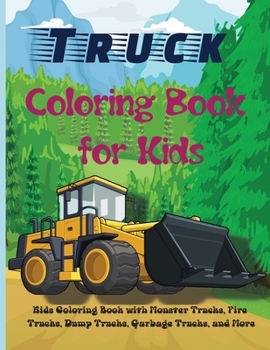 Paperback Truck Coloring Book for Kids: Kids Coloring Book with Monster Trucks, Fire Trucks, Dump Trucks, Garbage Trucks, and More. For Toddlers, Preschoolers Book