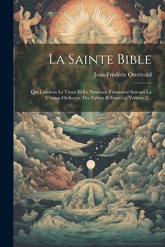 Paperback La Sainte Bible: Qui Contient Le Vieux Et Le Nouveau Testament Suivant La Version Ordinaire Des Eglises Réformées, Volume 2... [French] Book