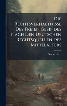 Hardcover Die Rechtsverhältnisse Des Freien Gesindes Nach Den Deutschen Rechtsquellen Des Mittelalters [German] Book