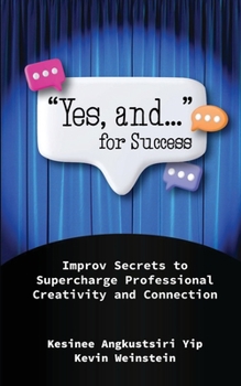 Paperback "Yes, and..." for Success: Improv Secrets to Supercharge Professional Creativity and Connection Book