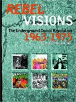 Hardcover Rebel Visions: The Underground Comix Revolution 1963-1972 Book