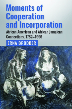 Paperback Moments of Cooperation and Incorporation: African American and African Jamaican Connections, 1782-1996 Book