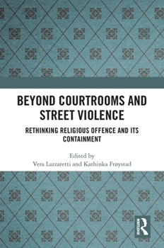 Paperback Beyond Courtrooms and Street Violence: Rethinking Religious Offence and Its Containment Book