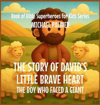 The Story Of David's Little Brave Heart: The Boy Who Faced a Giant (Book of Bible Superheroes for Kids)