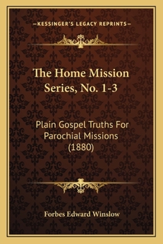 Paperback The Home Mission Series, No. 1-3: Plain Gospel Truths For Parochial Missions (1880) Book