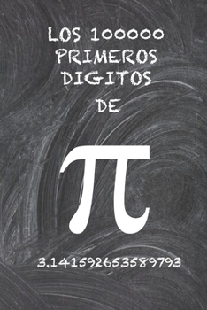 Paperback Los 100000 Primeros Digitos de Pi: El número irracional más enigmático del mundo, el número pi. [Spanish] Book