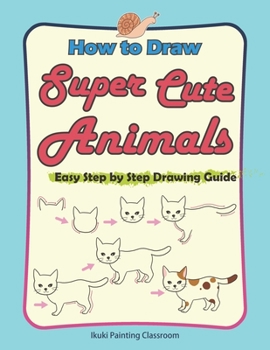 Paperback How to Draw Super Cute Animals: Drawing Learning Book for Beginners&#65307;Easy Step by Step Drawing Guide&#65307;&#65288;Black & Whited Edition&#6528 Book