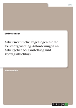 Paperback Arbeitsrechtliche Regelungen für die Existenzgründung. Anforderungen an Arbeitgeber bei Einstellung und Vertragsabschluss [German] Book