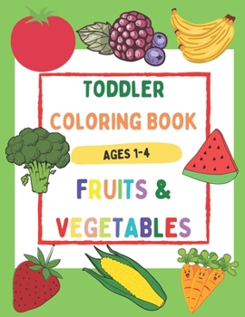 Paperback Toddler Coloring Book Fruits & Vegetables Ages 1-4: Beautiful and Simple Coloring Book with Large Images, Easy to Learn for Toddlers Book