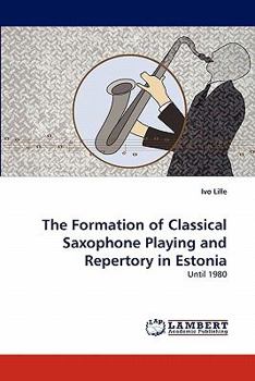 Paperback The Formation of Classical Saxophone Playing and Repertory in Estonia Book