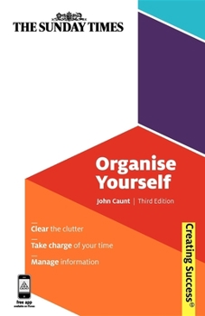 Paperback Organise Yourself: Clear the Clutter; Take Charge of Your Time; Manage Information (Creating Success) Book