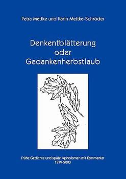 Paperback Denkentblätterung oder Gedankenherbstlaub: Frühe Gedichte und späte Aphorismen mit Kommentar 1979 - 2003 [German] Book