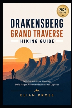 Drakensberg Grand Traverse Hiking Guide: Self-Guided Route Planning, Daily Stages, Accommodation & Trail Logistics