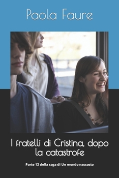I fratelli di Cristina, dopo la catastrofe: Parte 12 della saga di Un mondo nascosto (Un mondo nascosto romanzo apocalittico)