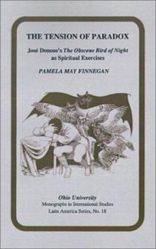 The Tension of Paradox: Jose Donoso's the Obscene Bird of Night As Spiritual Exercises (Research in International Studies Latin America Series)