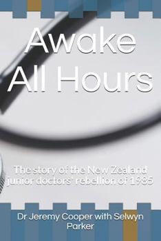 Paperback Awake All Hours: The Story of the New Zealand Junior Doctors' Rebellion of 1985 Book