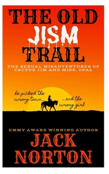 Paperback The Old Jism Trail: The Sexual Misadventures of Cactus Jim and Miss. Opal Book