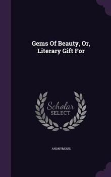 Hardcover Gems Of Beauty, Or, Literary Gift For Book