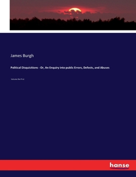 Paperback Political Disquisitions - Or, An Enquiry into public Errors, Defects, and Abuses: Volume the First Book