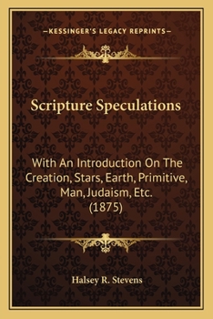 Paperback Scripture Speculations: With An Introduction On The Creation, Stars, Earth, Primitive, Man, Judaism, Etc. (1875) Book