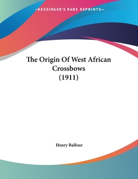 Paperback The Origin Of West African Crossbows (1911) Book