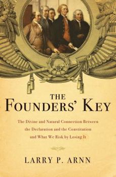 Hardcover The Founders' Key: The Divine and Natural Connection Between the Declaration and the Constitution and What We Risk by Losing It Book