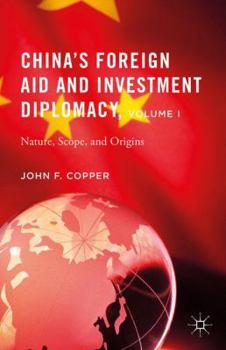 Hardcover China's Foreign Aid and Investment Diplomacy, Volume I: Nature, Scope, and Origins Book