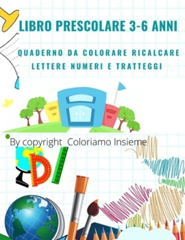 Paperback Libro Prescolare 3-6 Anni: Composto 100 pagine da colorare ricalcare tracciare lettere numeri alfabeto e disegnare animali [Italian] Book