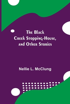 Paperback The Black Creek Stopping-House, and Other Stories Book