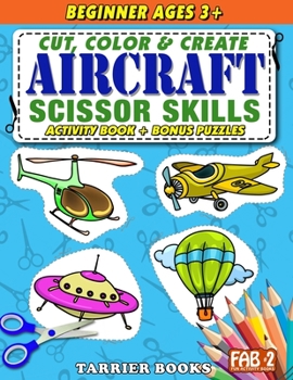 Aircraft Scissor Skills: Cut, color and create. Educational Activity Book for kids ages 3+