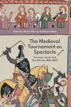 Hardcover The Medieval Tournament as Spectacle: Tourneys, Jousts and Pas d'Armes, 1100-1600 Book