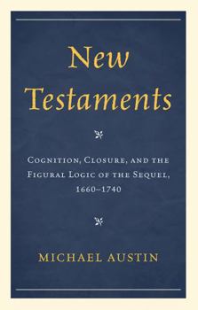 Hardcover New Testaments: Cognition, Closure, and the Figural Logic of the Sequel, 1660-1740 Book