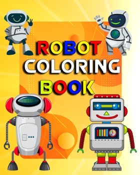 Paperback robot coloring book: Great Coloring Pages For Kids, Best Gift Idea for Kids, Space Technology Robotic Fun for Toddlers and Kids Book