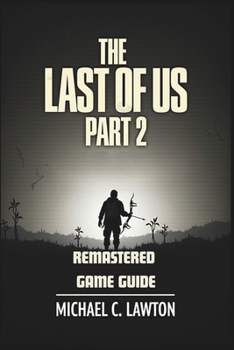 Paperback The Last Of Us Part 2 Remastered Game Guide: Master Every Chapter, Unlock Every Trophy, Survive Every Fight With This Detailed Strategy Guide Book