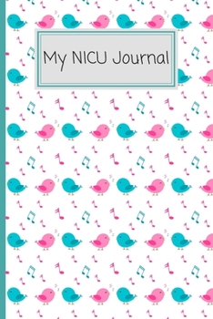 My NICU Journal: Neonatal Intensive Care Unit Mindfulness and Gratitude Journal For Parents/Family - 120 Lined Pages - 6 x 9 - Tweeting Birds (Communication Book, Writing Pad)