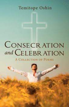 Consecration and Celebration: A Collection of Poems