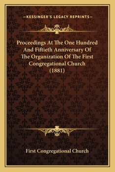 Paperback Proceedings At The One Hundred And Fiftieth Anniversary Of The Organization Of The First Congregational Church (1881) Book