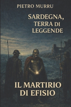 Sardegna, terra di leggende – Il martirio di Efisio (Italian Edition)