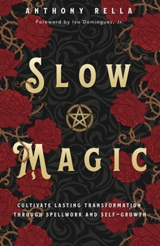 Paperback Slow Magic: Cultivate Lasting Transformation Through Spellwork and Self-Growth Book